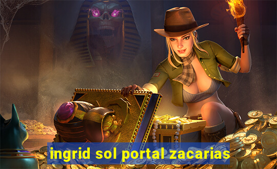 ingrid sol portal zacarias